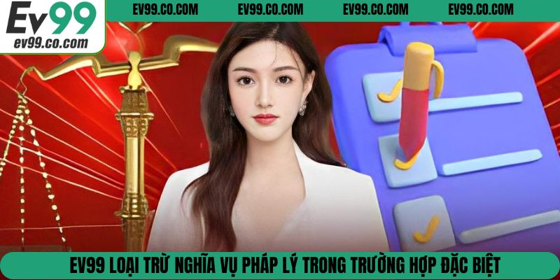 EV99 loại trừ nghĩa vụ pháp lý trong trường hợp đặc biệt