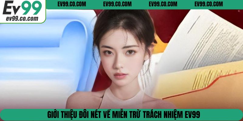 Giới thiệu đôi nét về miễn trừ trách nhiệm EV99