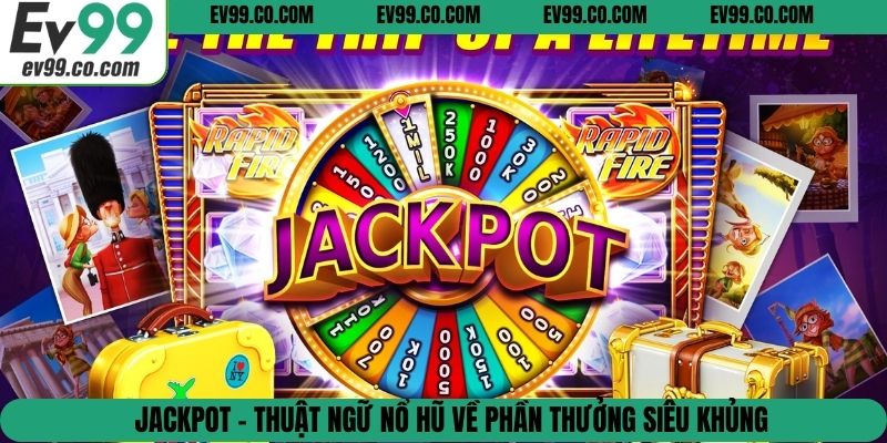 Jackpot - Thuật ngữ nổ hũ về phần thưởng siêu khủng