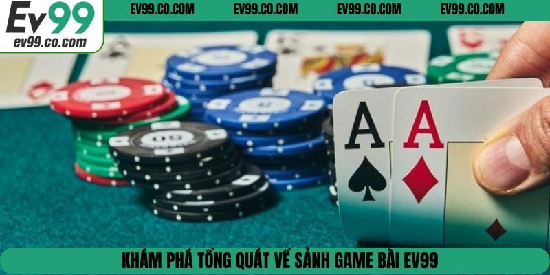 Khám phá tổng quát về sảnh game bài EV99