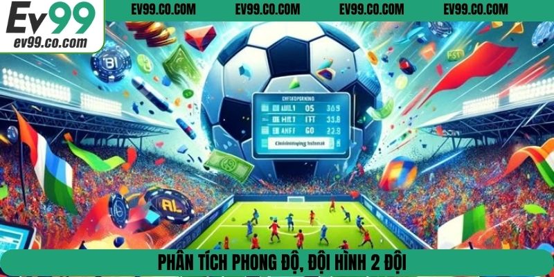 Phân tích phong độ, đội hình 2 đội