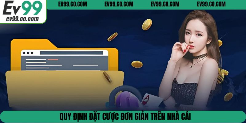 Quy định đặt cược đơn giản trên nhà cái