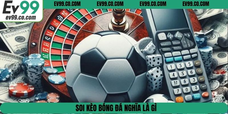 Soi kèo bóng đá nghĩa là gì