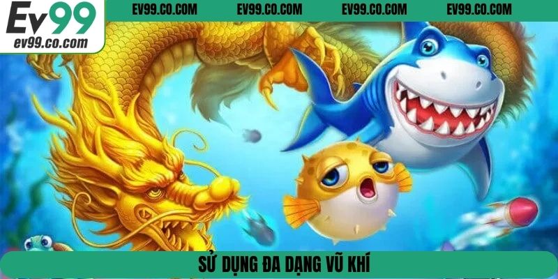 Sử dụng đa dạng vũ khí