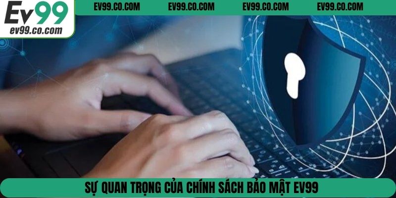 Sự quan trọng của chính sách bảo mật EV99