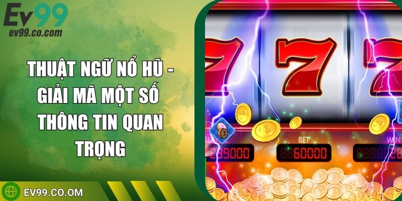 Thuật Ngữ Nổ Hũ - Giải Mã Một Số Thông Tin Quan Trọng